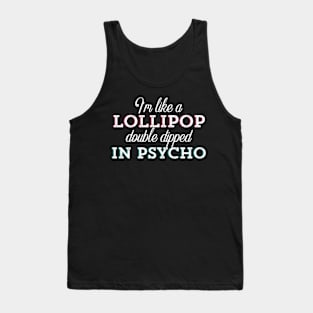 I’m Like a Lollipop Double Dipped In psycho Tank Top